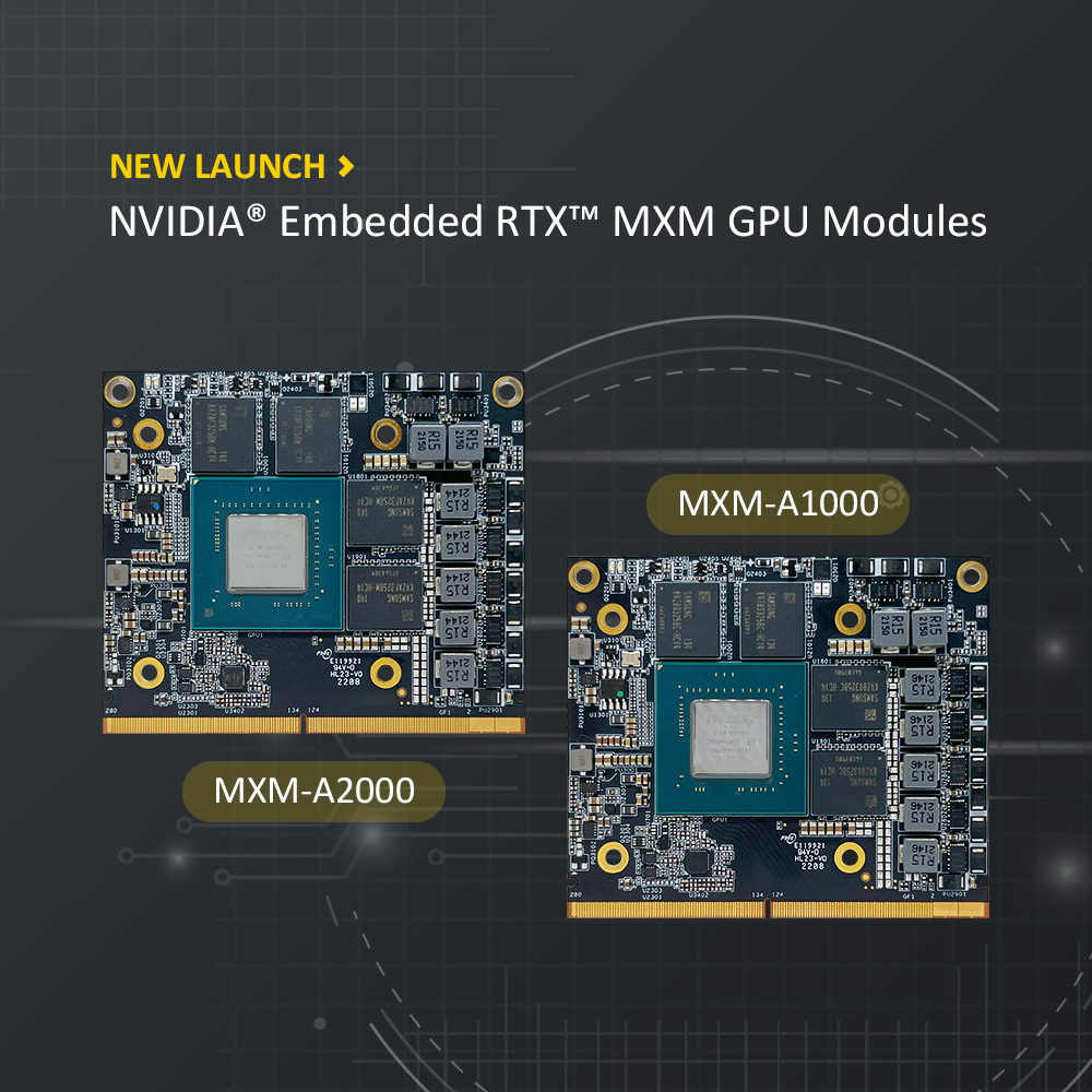 New Launch, NVIDIA® Embedded RTX™ MXM GPU Modules